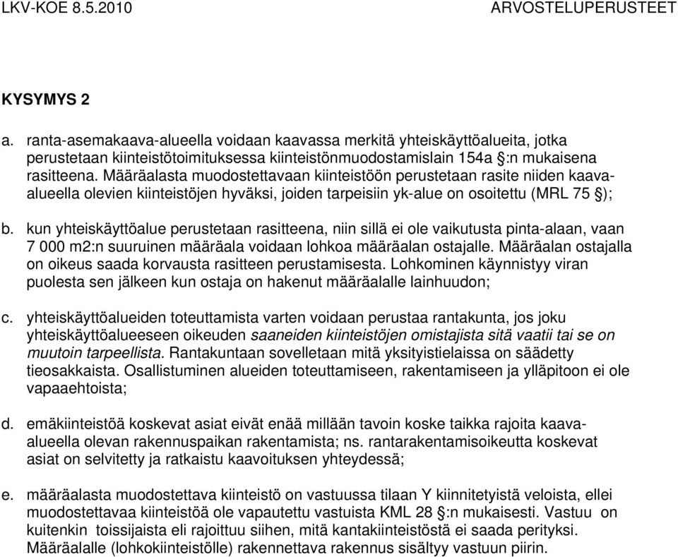 kun yhteiskäyttöalue perustetaan rasitteena, niin sillä ei ole vaikutusta pinta-alaan, vaan 7 000 m2:n suuruinen määräala voidaan lohkoa määräalan ostajalle.