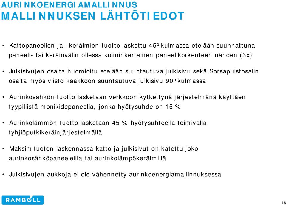 tuotto lasketaan verkkoon kytkettynä järjestelmänä käyttäen tyypillistä monikidepaneelia, jonka hyötysuhde on 15 % Aurinkolämmön tuotto lasketaan 45 % hyötysuhteella toimivalla