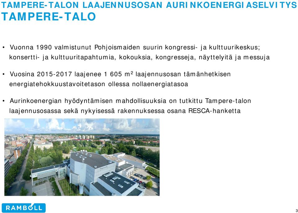 laajenee 1 605 m 2 laajennusosan tämänhetkisen energiatehokkuustavoitetason ollessa nollaenergiatasoa Aurinkoenergian