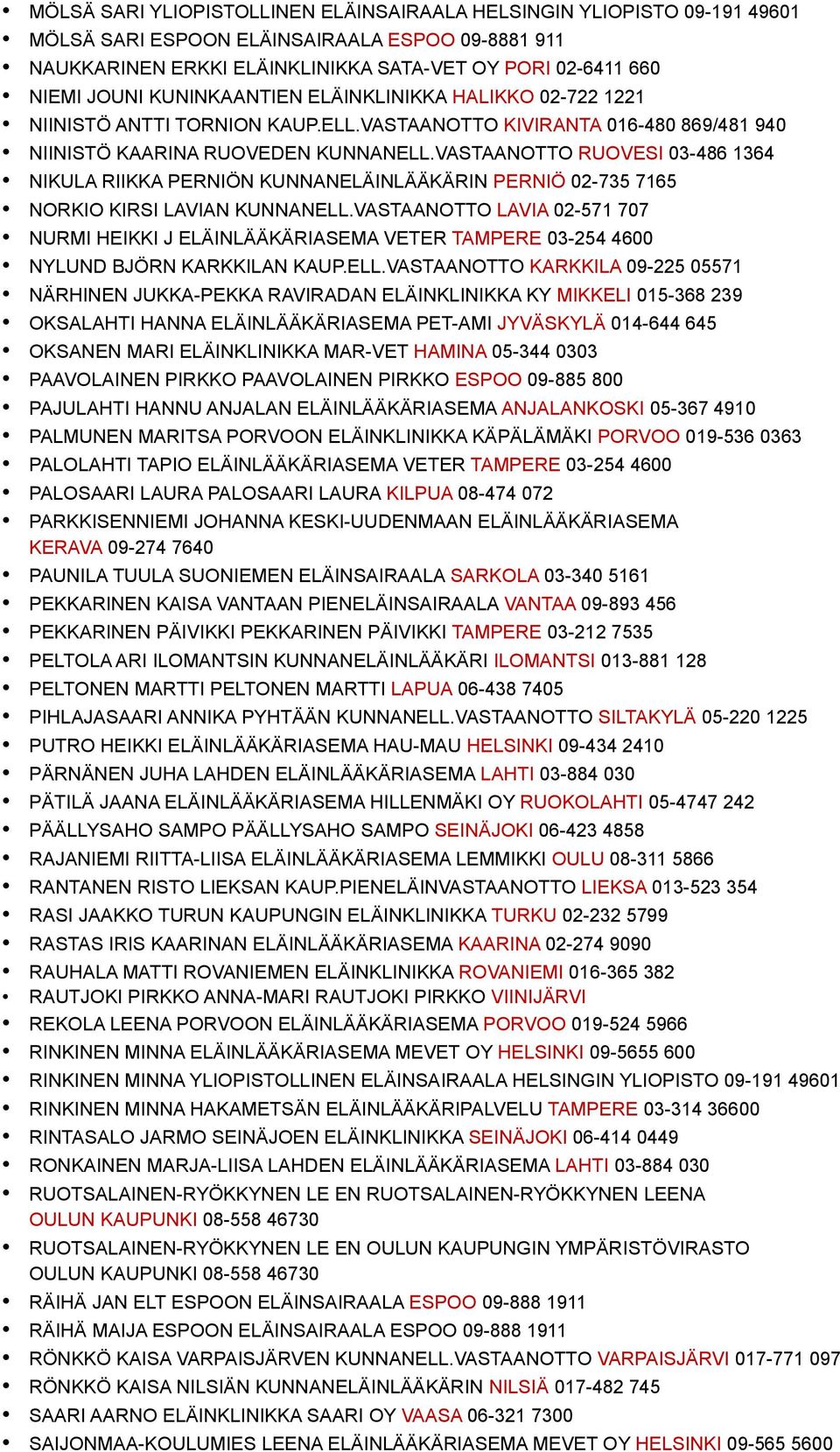 VASTAANOTTO RUOVESI 03-486 1364 NIKULA RIIKKA PERNIÖN KUNNANELÄINLÄÄKÄRIN PERNIÖ 02-735 7165 NORKIO KIRSI LAVIAN KUNNANELL.