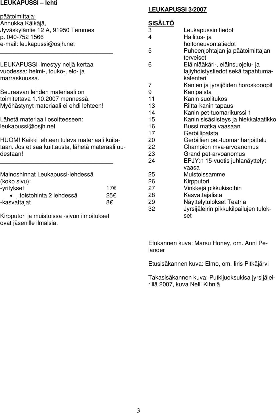 Lähetä materiaali osoitteeseen: leukapussi@osjh.net HUOM! Kaikki lehteen tuleva materiaali kuitataan. Jos et saa kuittausta, lähetä materaali uudestaan!