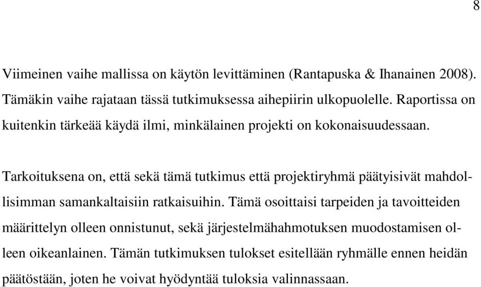 Tarkoituksena on, että sekä tämä tutkimus että projektiryhmä päätyisivät mahdollisimman samankaltaisiin ratkaisuihin.