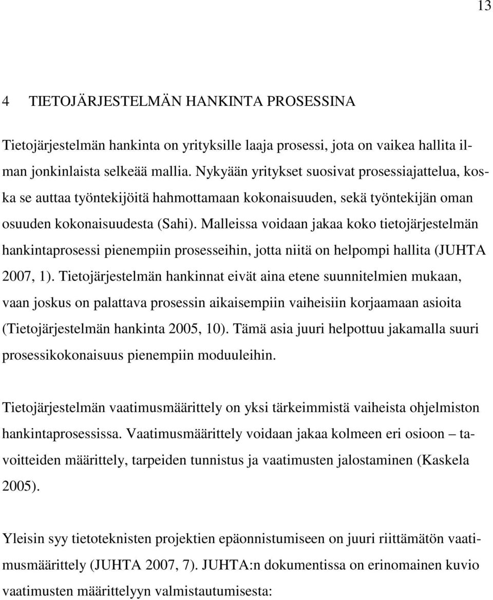 Malleissa voidaan jakaa koko tietojärjestelmän hankintaprosessi pienempiin prosesseihin, jotta niitä on helpompi hallita (JUHTA 2007, 1).