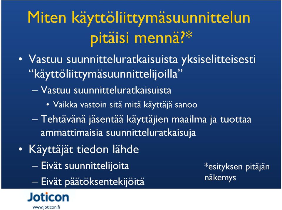 suunnitteluratkaisuista Vaikka vastoin sitä mitä käyttäjä sanoo Tehtävänä jäsentää käyttäjien