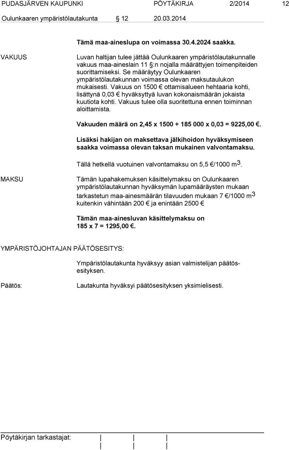 Se määräytyy Oulunkaaren ympäristölautakunnan voimassa olevan maksutaulukon mukaisesti.