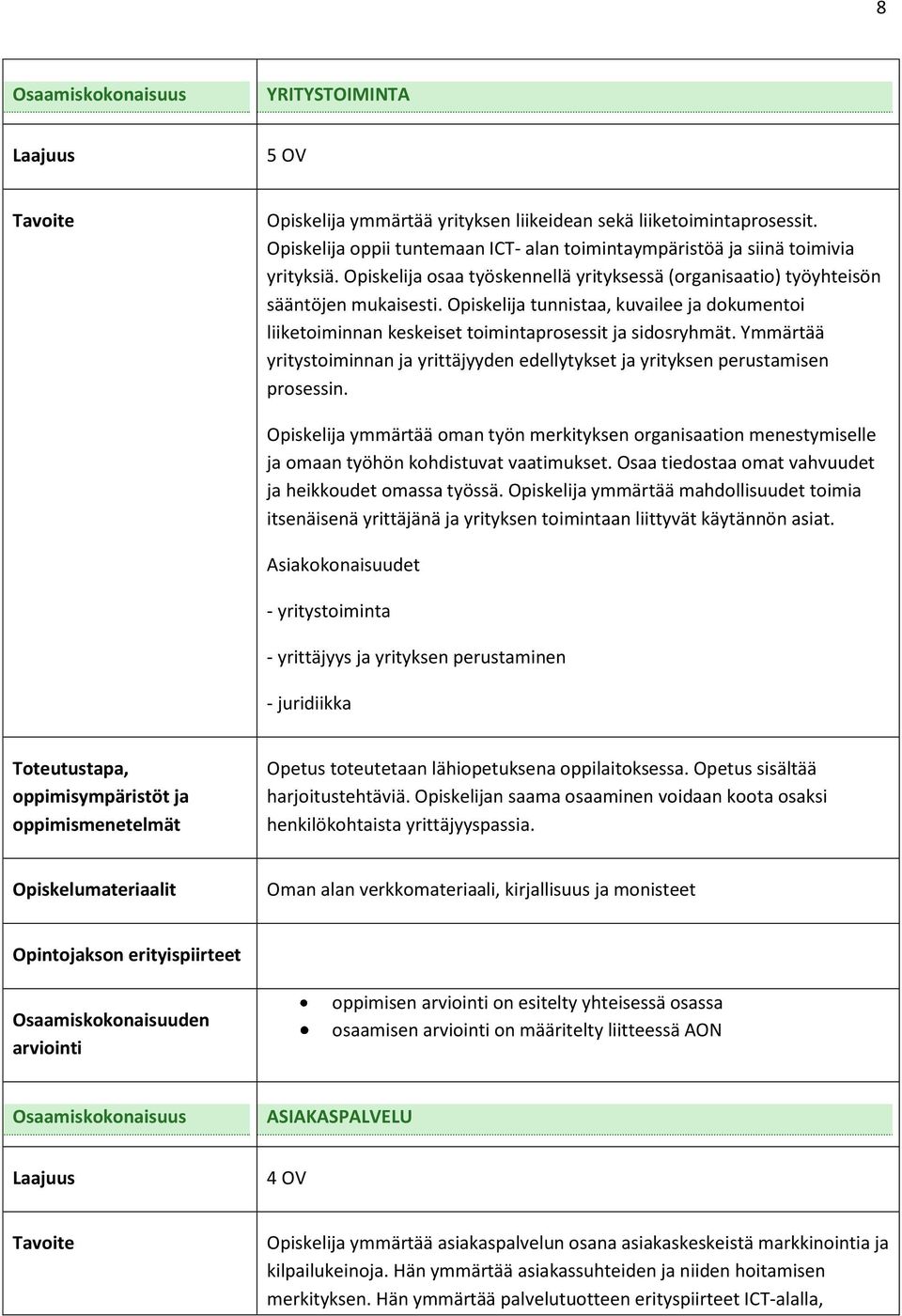 Ymmärtää yritystoiminnan ja yrittäjyyden edellytykset ja yrityksen perustamisen prosessin.