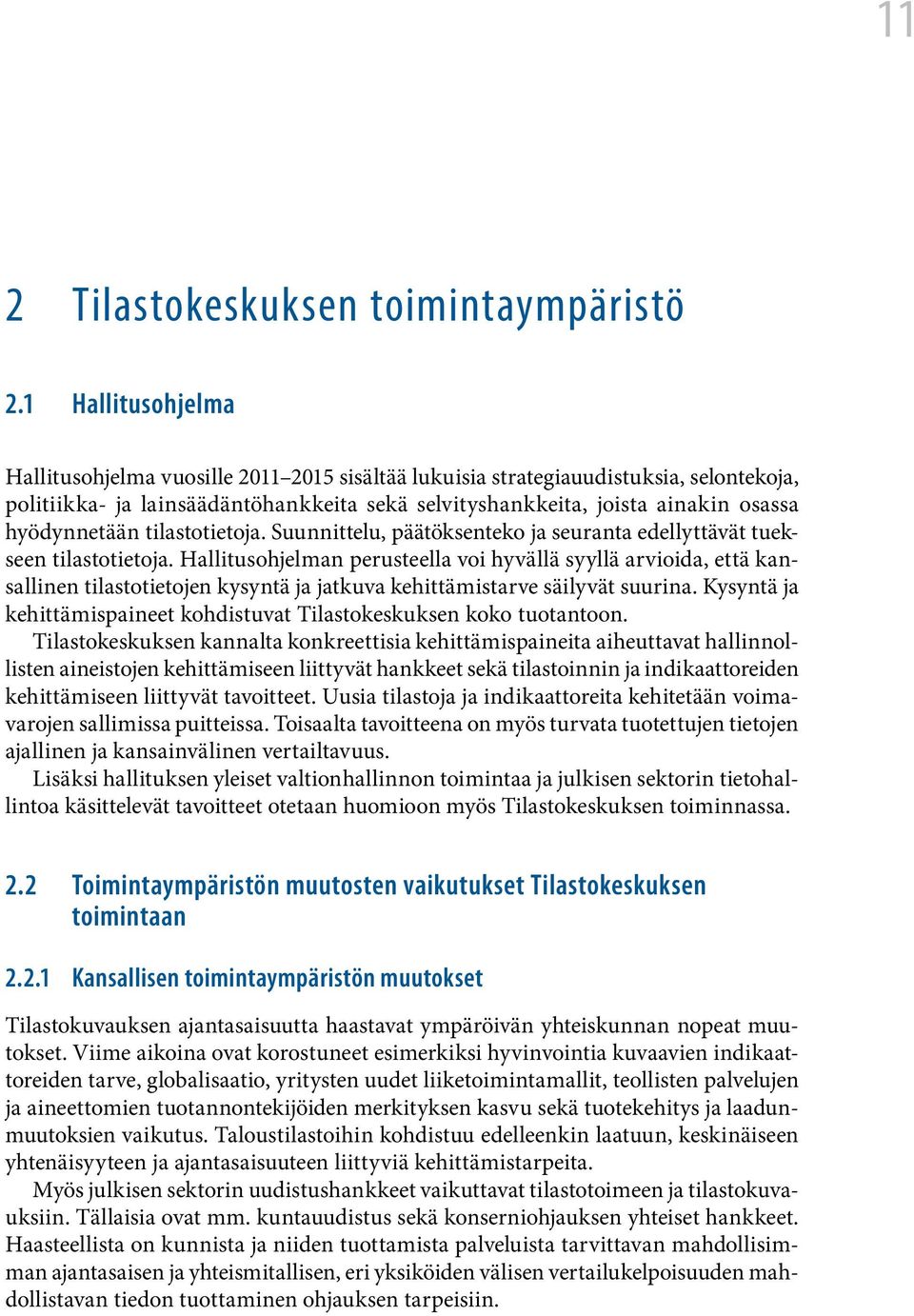 hyödynnetään tilastotietoja. Suunnittelu, päätöksenteko ja seuranta edellyttävät tuekseen tilastotietoja.