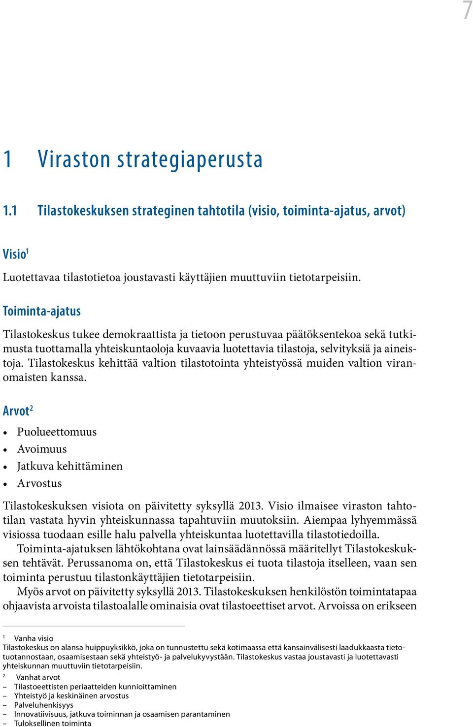 Tilastokeskus kehittää valtion tilastotointa yhteistyössä muiden valtion viranomaisten kanssa.