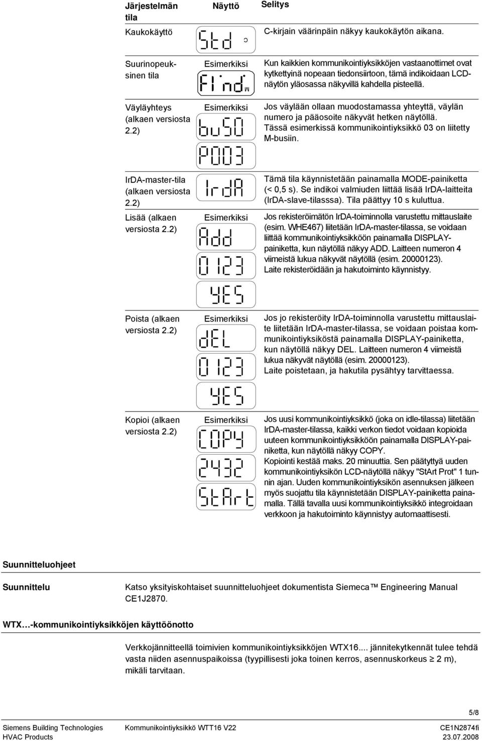 Jos väylään ollaan muodostamassa yhteyttä, väylän numero ja pääosoite näkyvät hetken näytöllä. Tässä esimerkissä kommunikointiyksikkö 03 on liitetty M-busiin. IrDA-master-tila (alkaen versiosta 2.