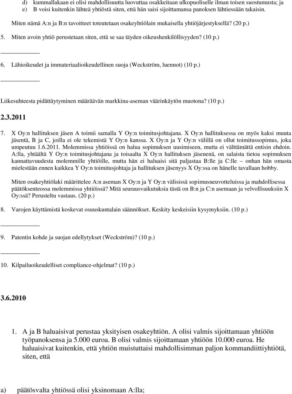 ) 6. Lähioikeudet ja immateriaalioikeudellinen suoja (Weckström, luennot) (10 p.) Liikesuhteesta pidättäytyminen määräävän markkina-aseman väärinkäytön muotona? (10 p.) 2.3.2011 7.