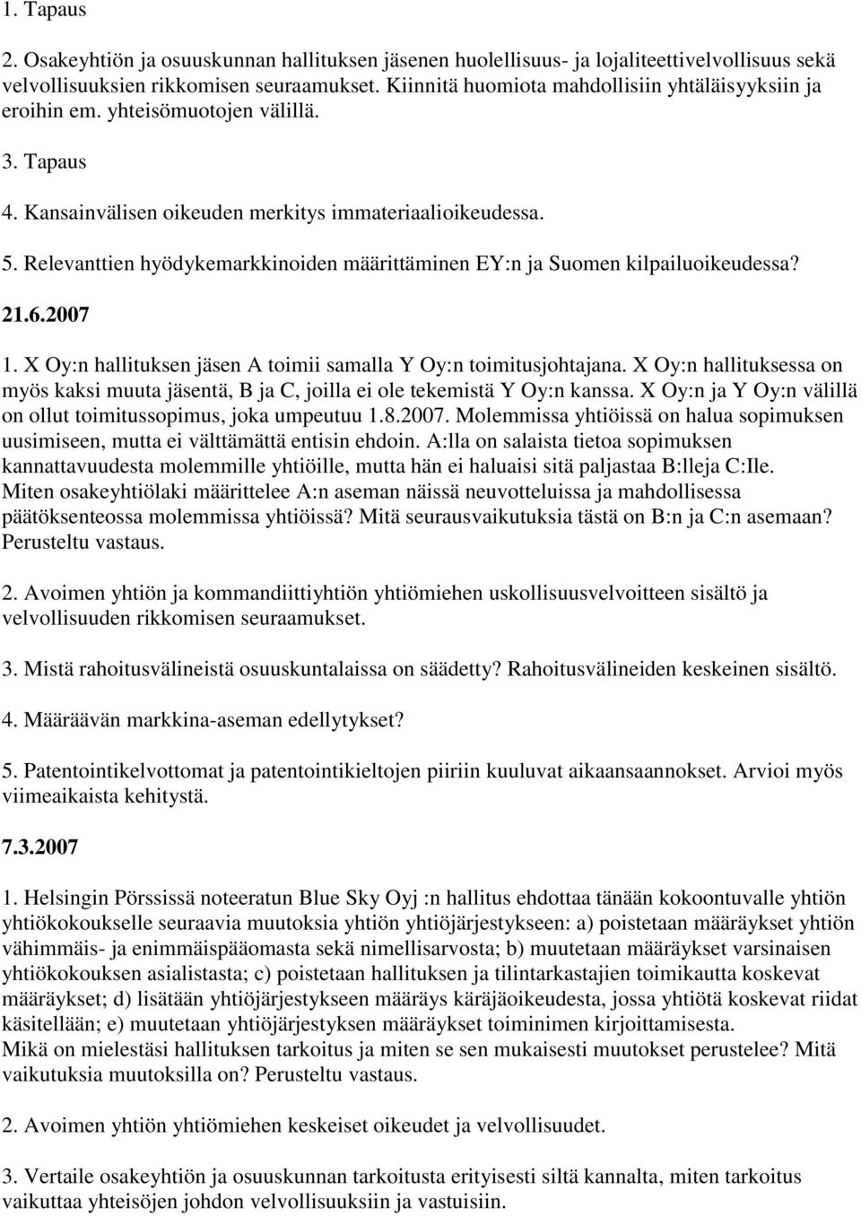 Relevanttien hyödykemarkkinoiden määrittäminen EY:n ja Suomen kilpailuoikeudessa? 21.6.2007 1. X Oy:n hallituksen jäsen A toimii samalla Y Oy:n toimitusjohtajana.
