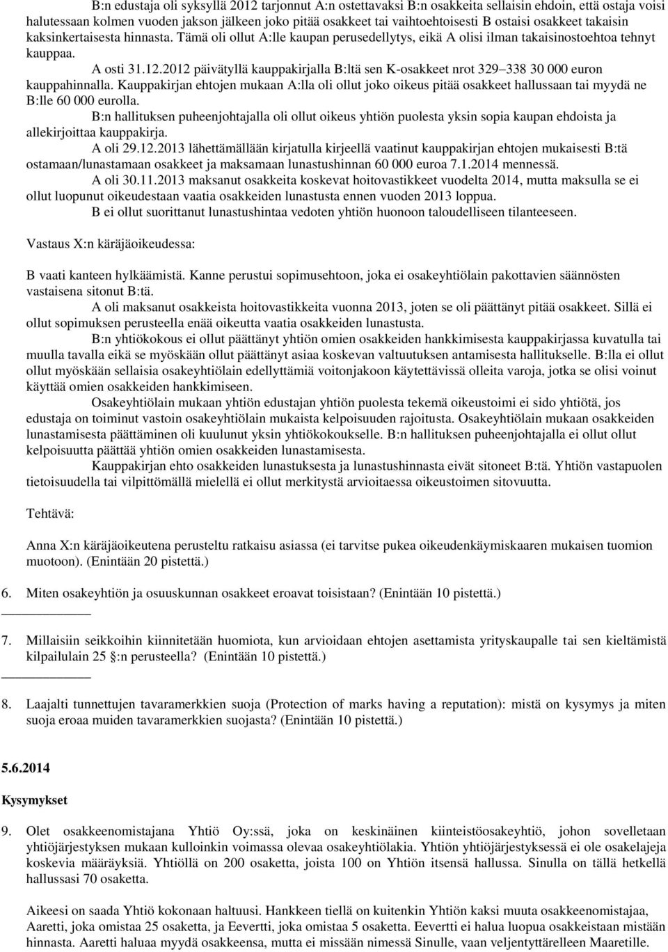 2012 päivätyllä kauppakirjalla B:ltä sen K-osakkeet nrot 329 338 30 000 euron kauppahinnalla.