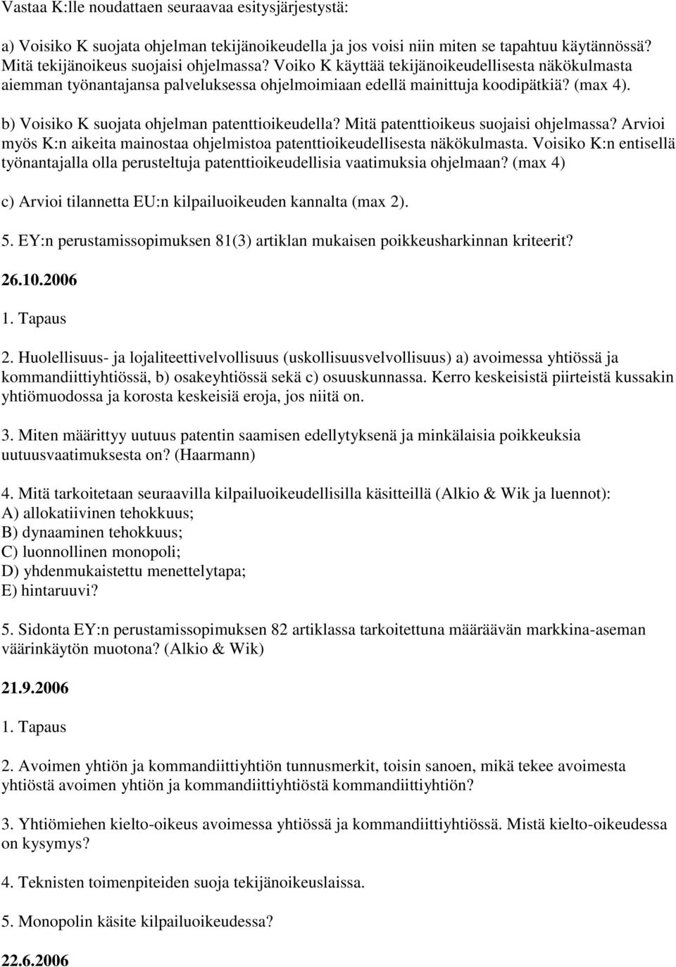 Mitä patenttioikeus suojaisi ohjelmassa? Arvioi myös K:n aikeita mainostaa ohjelmistoa patenttioikeudellisesta näkökulmasta.