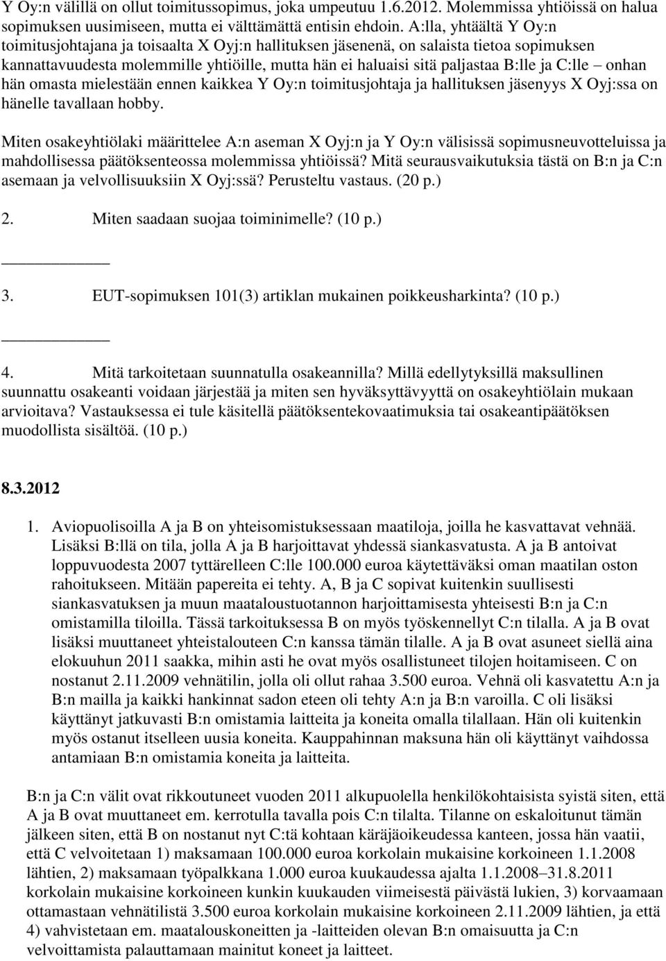 C:lle onhan hän omasta mielestään ennen kaikkea Y Oy:n toimitusjohtaja ja hallituksen jäsenyys X Oyj:ssa on hänelle tavallaan hobby.