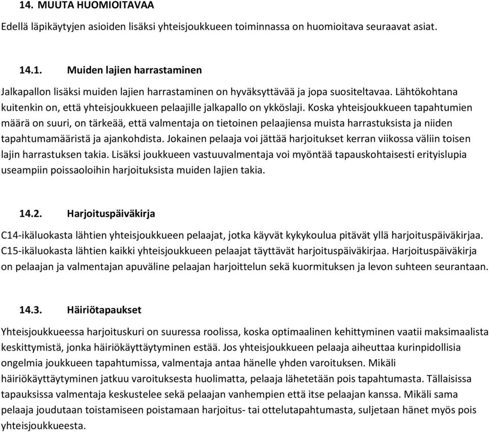 Koska yhteisjoukkueen tapahtumien määrä on suuri, on tärkeää, että valmentaja on tietoinen pelaajiensa muista harrastuksista ja niiden tapahtumamääristä ja ajankohdista.