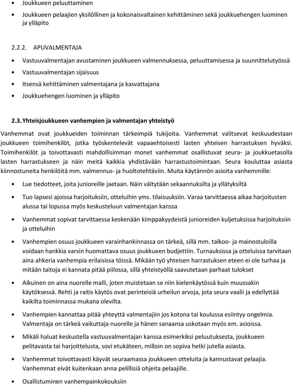 Joukkuehengen luominen ja ylläpito 2.3. Yhteisjoukkueen vanhempien ja valmentajan yhteistyö Vanhemmat ovat joukkueiden toiminnan tärkeimpiä tukijoita.