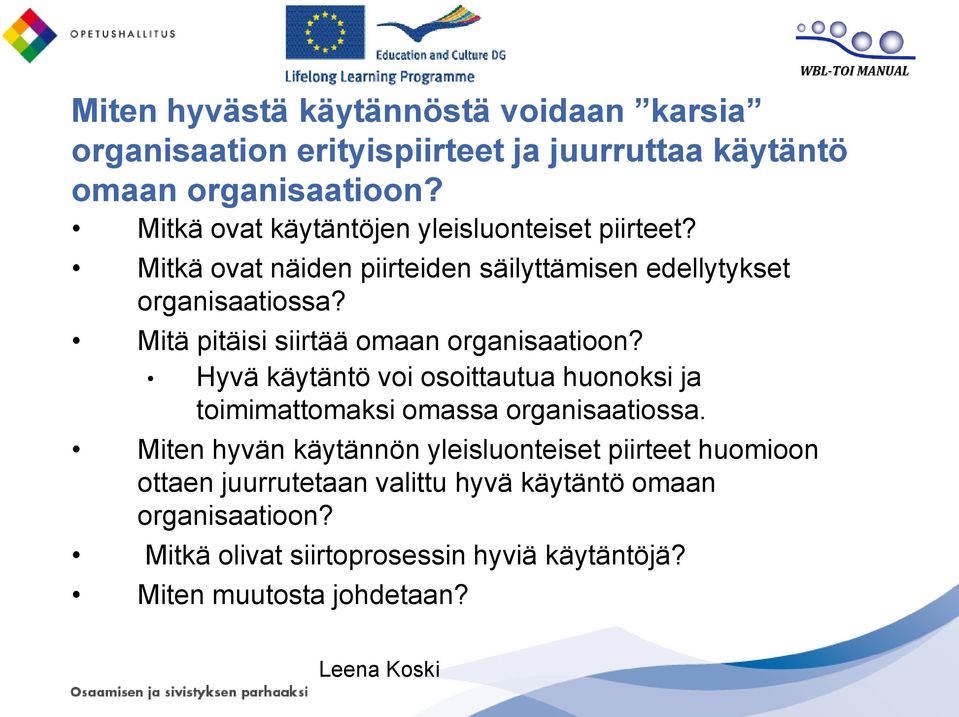 Mitä pitäisi siirtää omaan organisaatioon? Hyvä käytäntö voi osoittautua huonoksi ja toimimattomaksi omassa organisaatiossa.