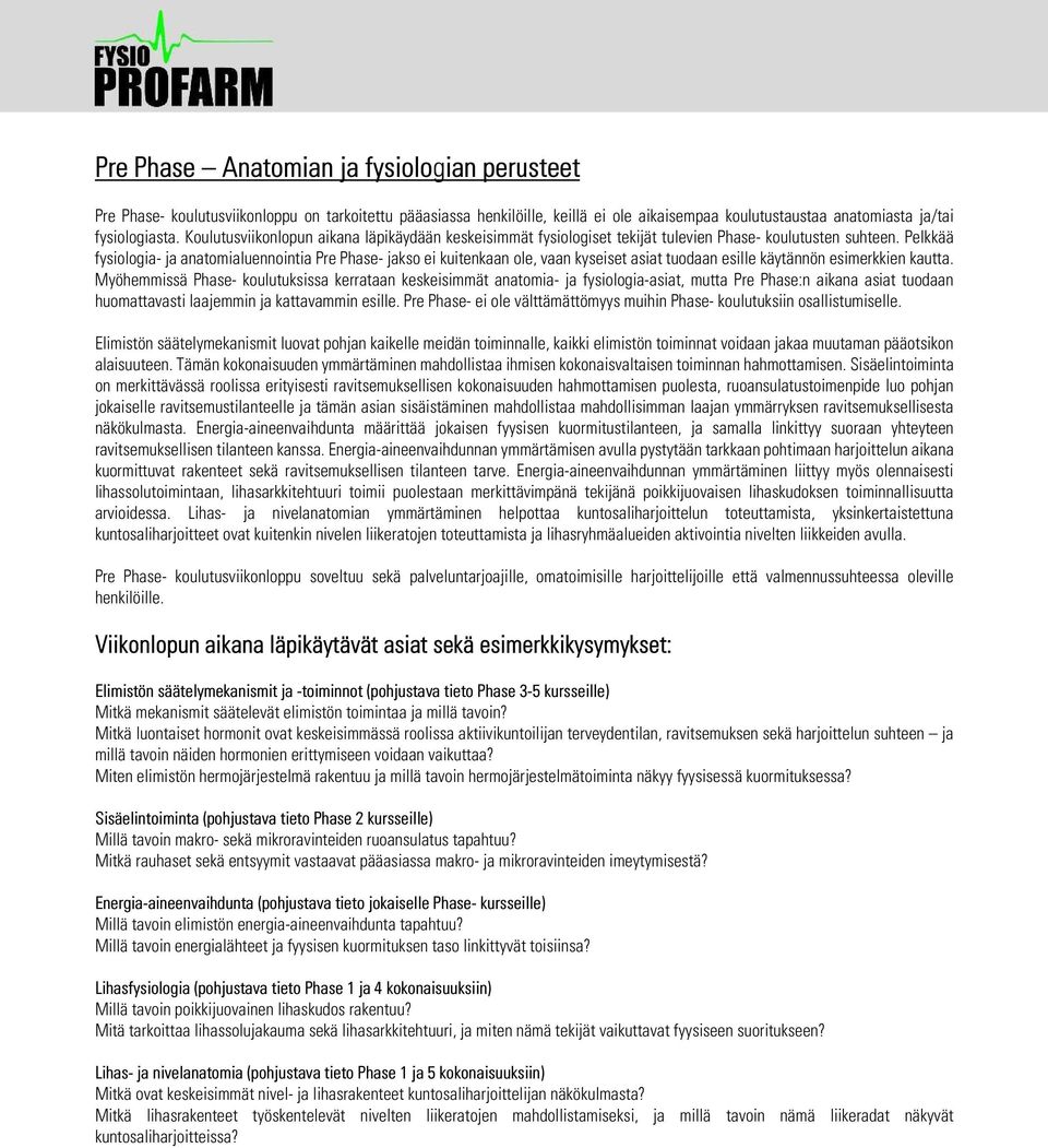 Pelkkää fysiologia- ja anatomialuennointia Pre Phase- jakso ei kuitenkaan ole, vaan kyseiset asiat tuodaan esille käytännön esimerkkien kautta.