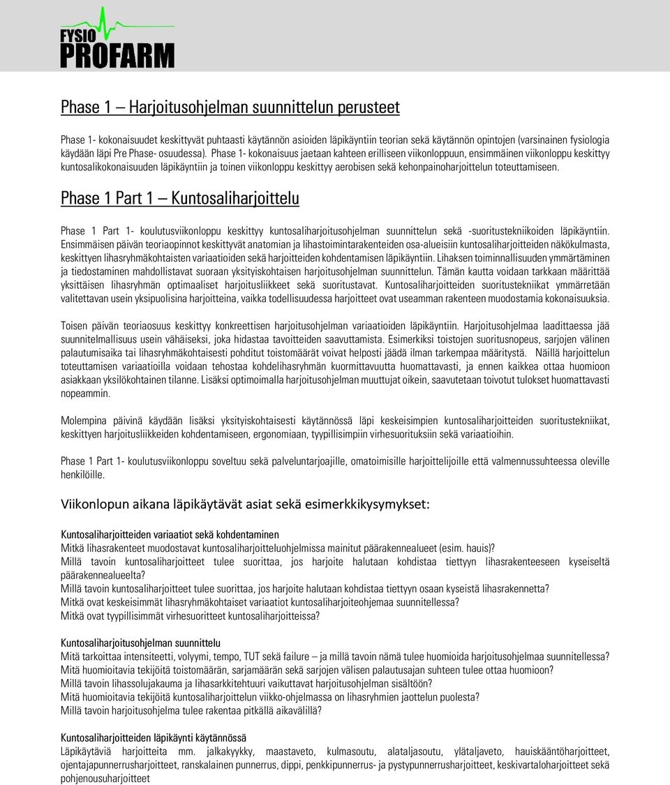 Phase 1- kokonaisuus jaetaan kahteen erilliseen viikonloppuun, ensimmäinen viikonloppu keskittyy kuntosalikokonaisuuden läpikäyntiin ja toinen viikonloppu keskittyy aerobisen sekä