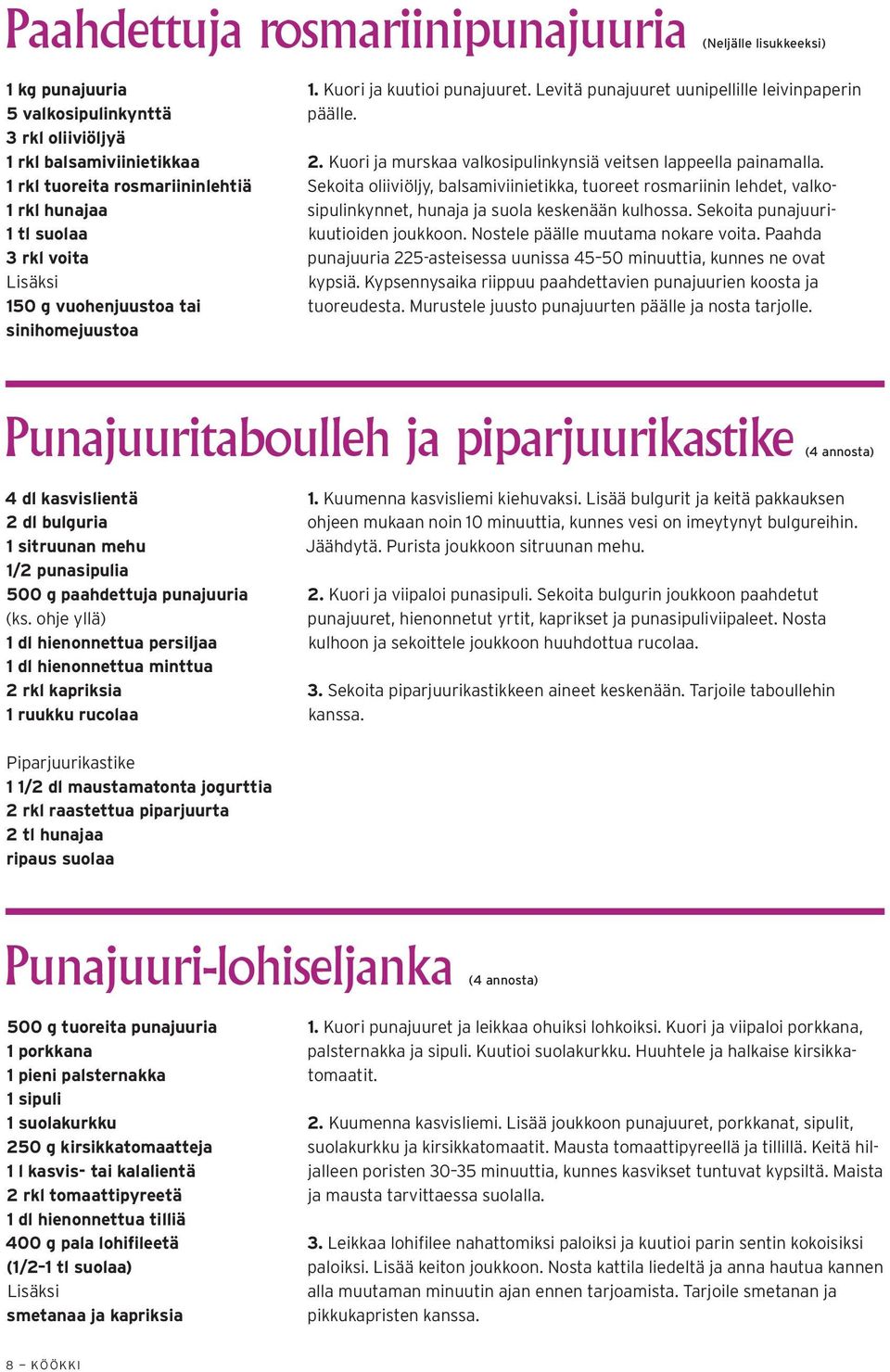 Kuori ja murskaa valkosipulinkynsiä veitsen lappeella painamalla. Sekoita oliiviöljy, balsamiviinietikka, tuoreet rosmariinin lehdet, valkosipulinkynnet, hunaja ja suola keskenään kulhossa.