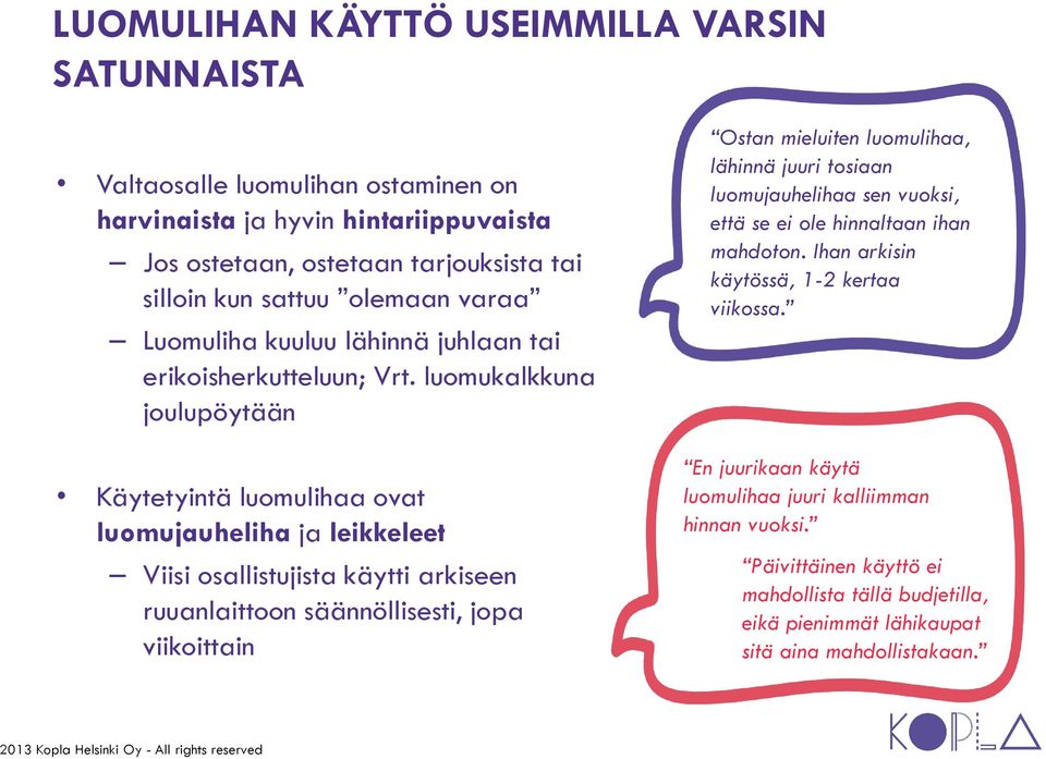 luomukalkkuna joulupöytään Käytetyintä luomulihaa ovat luomujauheliha ja leikkeleet Viisi osallistujista käytti arkiseen ruuanlaittoon säännöllisesti, jopa viikoittain Ostan mieluiten