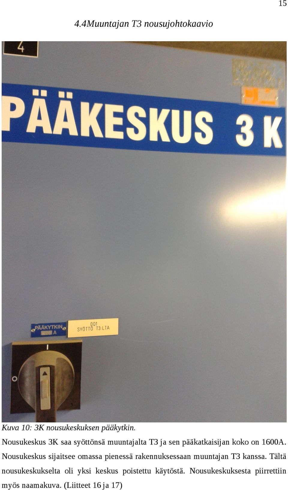 Nousukeskus sijaitsee omassa pienessä rakennuksessaan muuntajan T3 kanssa.