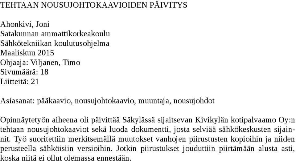 kotipalvaamo Oy:n tehtaan nousujohtokaaviot sekä luoda dokumentti, josta selviää sähkökeskusten sijainnit.