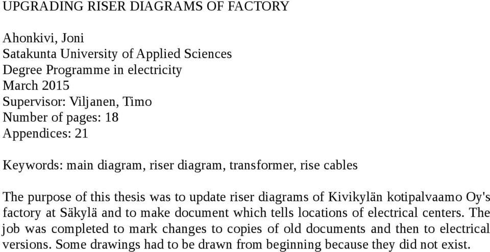 update riser diagrams of Kivikylän kotipalvaamo Oy's factory at Säkylä and to make document which tells locations of electrical centers.