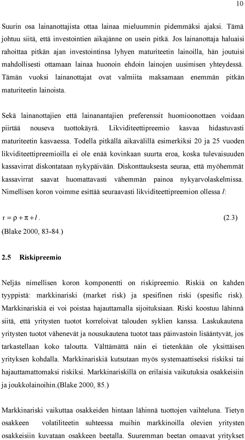 Tämän vuoksi lainanottajat ovat valmiita maksamaan enemmän pitkän maturiteetin lainoista. Sekä lainanottajien että lainanantajien preferenssit huomioonottaen voidaan piirtää nouseva tuottokäyrä.