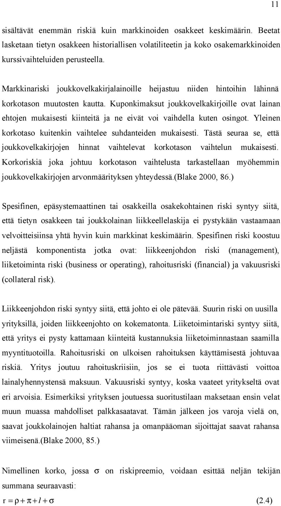 Kuponkimaksut joukkovelkakirjoille ovat lainan ehtojen mukaisesti kiinteitä ja ne eivät voi vaihdella kuten osingot. Yleinen korkotaso kuitenkin vaihtelee suhdanteiden mukaisesti.