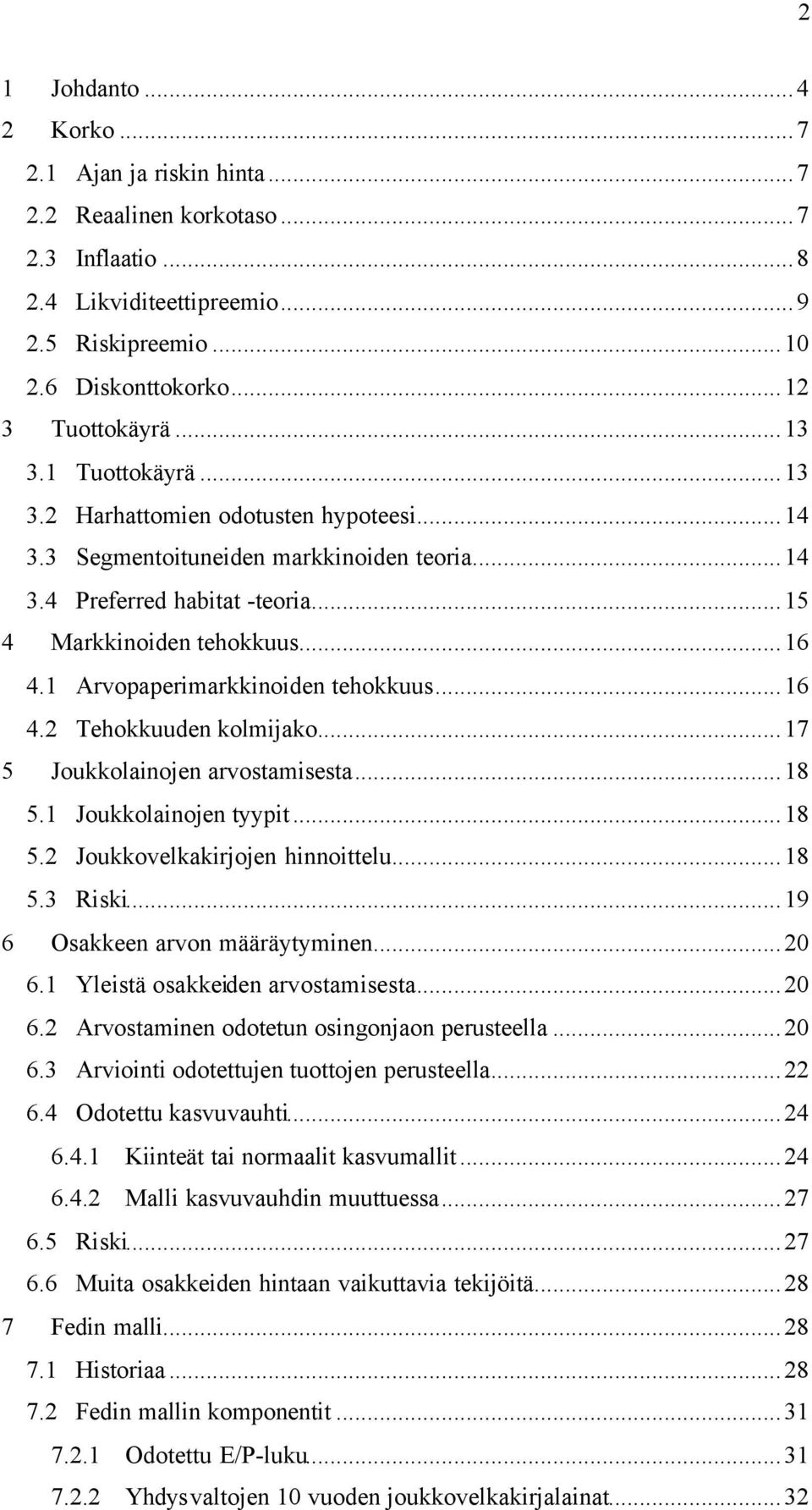 1 Arvopaperimarkkinoiden tehokkuus...16 4.2 Tehokkuuden kolmijako...17 5 Joukkolainojen arvostamisesta...18 5.1 Joukkolainojen tyypit...18 5.2 Joukkovelkakirjojen hinnoittelu...18 5.3 Riski.