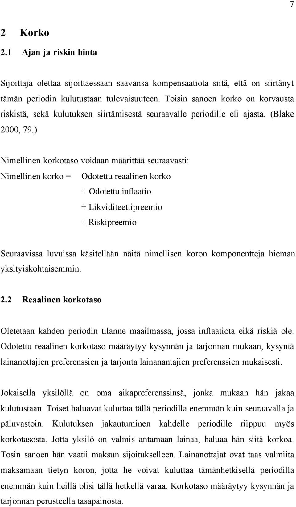 ) Nimellinen korkotaso voidaan määrittää seuraavasti: Nimellinen korko = Odotettu reaalinen korko + Odotettu inflaatio + Likviditeettipreemio + Riskipreemio Seuraavissa luvuissa käsitellään näitä