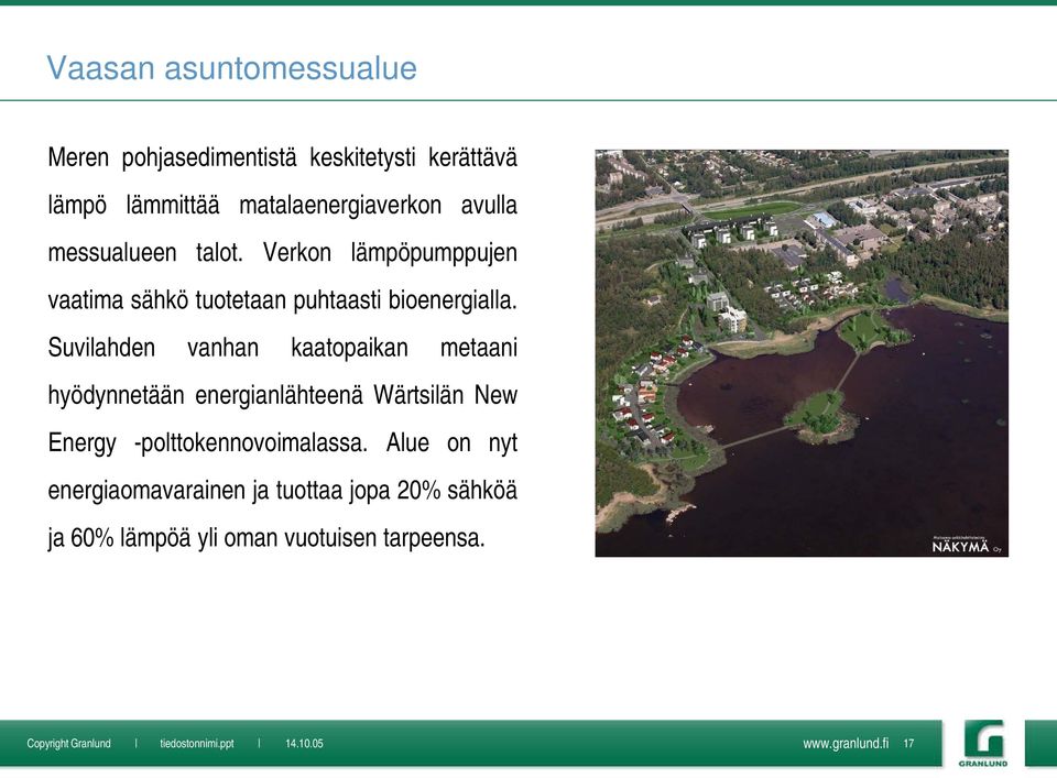 Verkon lämpöpumppujen vaatima sähkö tuotetaan puhtaasti bioenergialla.