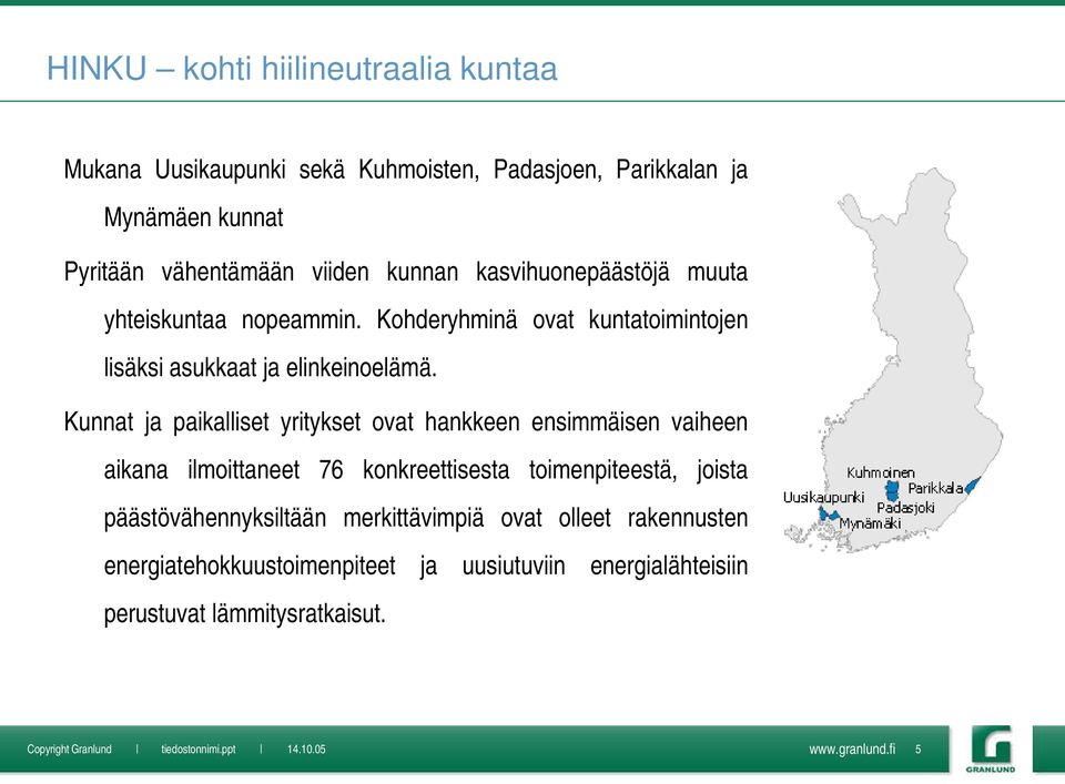 Kunnat ja paikalliset yritykset ovat hankkeen ensimmäisen vaiheen aikana ilmoittaneet 76 konkreettisesta toimenpiteestä, joista