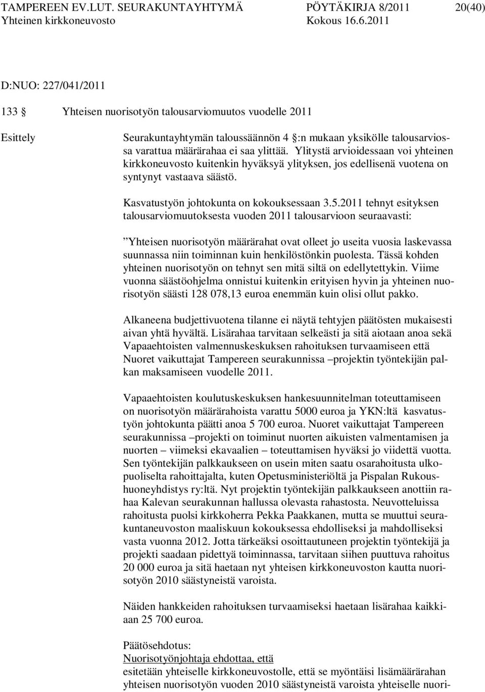 varattua määrärahaa ei saa ylittää. Ylitystä arvioidessaan voi yhteinen kirkkoneuvosto kuitenkin hyväksyä ylityksen, jos edellisenä vuotena on syntynyt vastaava säästö.