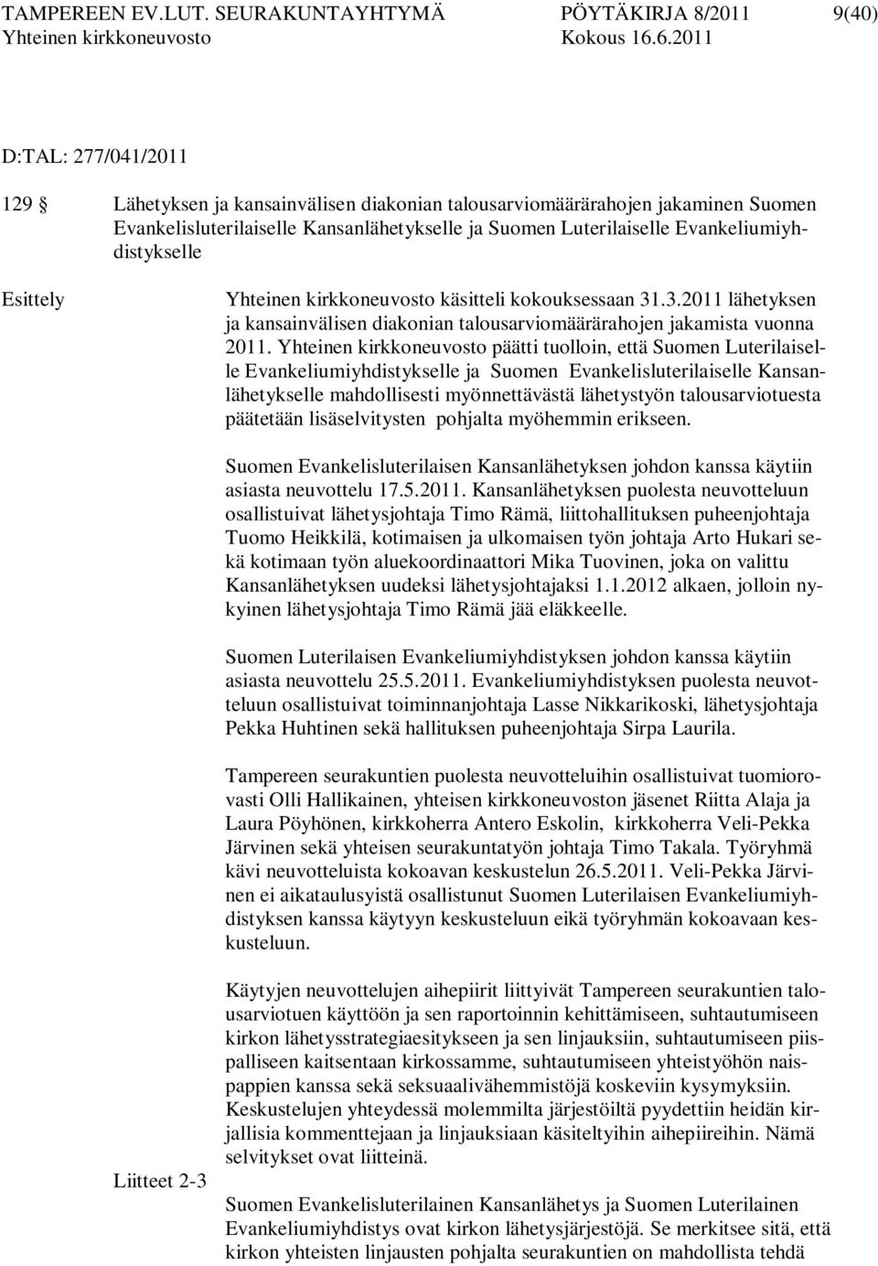 Luterilaiselle Evankeliumiyhdistykselle Esittely Yhteinen kirkkoneuvosto käsitteli kokouksessaan 31.3.2011 lähetyksen ja kansainvälisen diakonian talousarviomäärärahojen jakamista vuonna 2011.