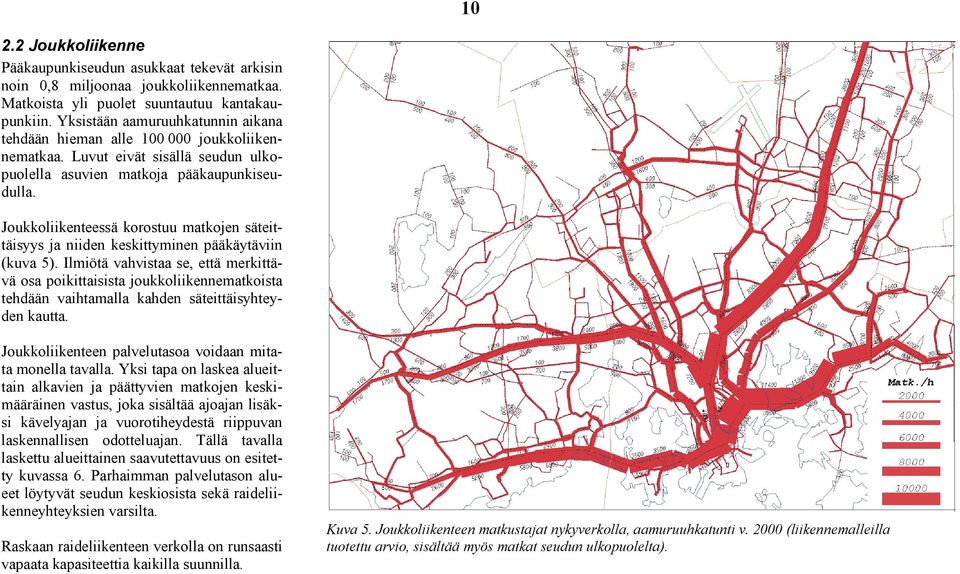 Joukkoliikenteessä korostuu matkojen säteittäisyys ja niiden keskittyminen pääkäytäviin (kuva 5).