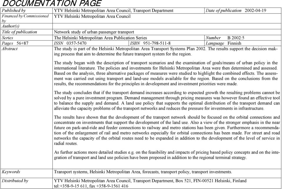 Language Finnish Abstract The study is part of the Helsinki Metropolitan Area Transport Systems Plan 2002.