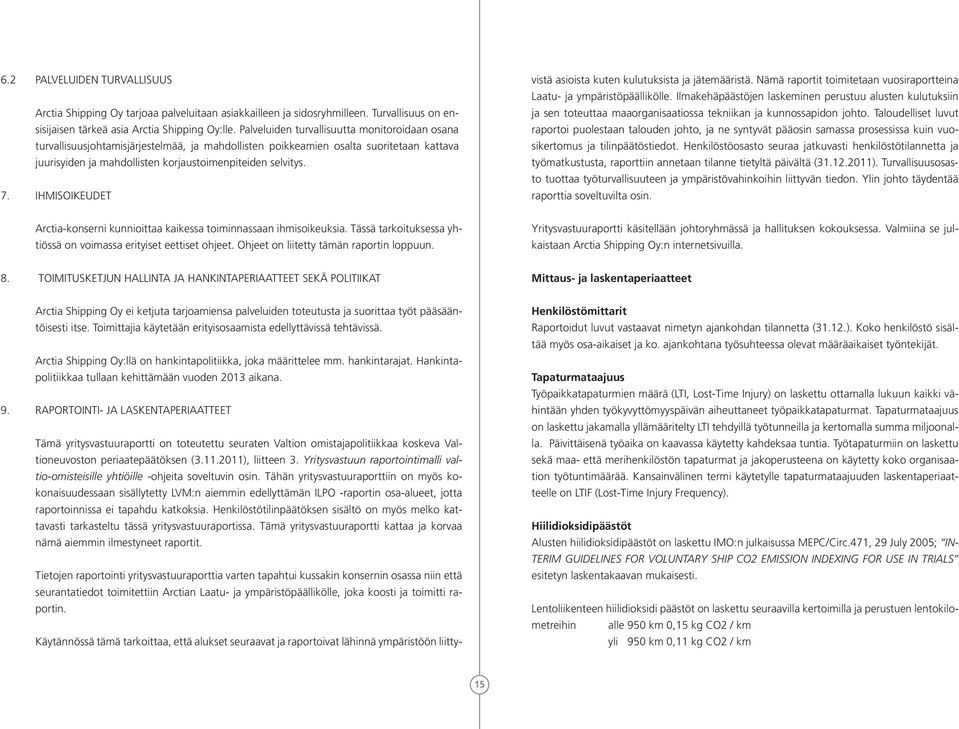 IHMISOIKEUDET vistä asioista kuten kulutuksista ja jätemääristä. Nämä raportit toimitetaan vuosiraportteina Laatu- ja ympäristöpäällikölle.