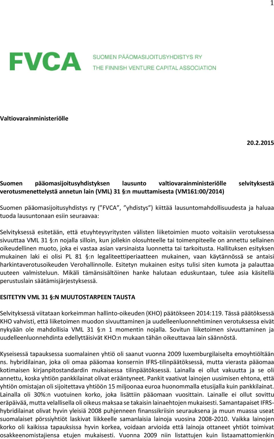 FVCA, yhdistys ) kiittää lausuntomahdollisuudesta ja haluaa tuoda lausuntonaan esiin seuraavaa: Selvityksessä esitetään, että etuyhteysyritysten välisten liiketoimien muoto voitaisiin verotuksessa