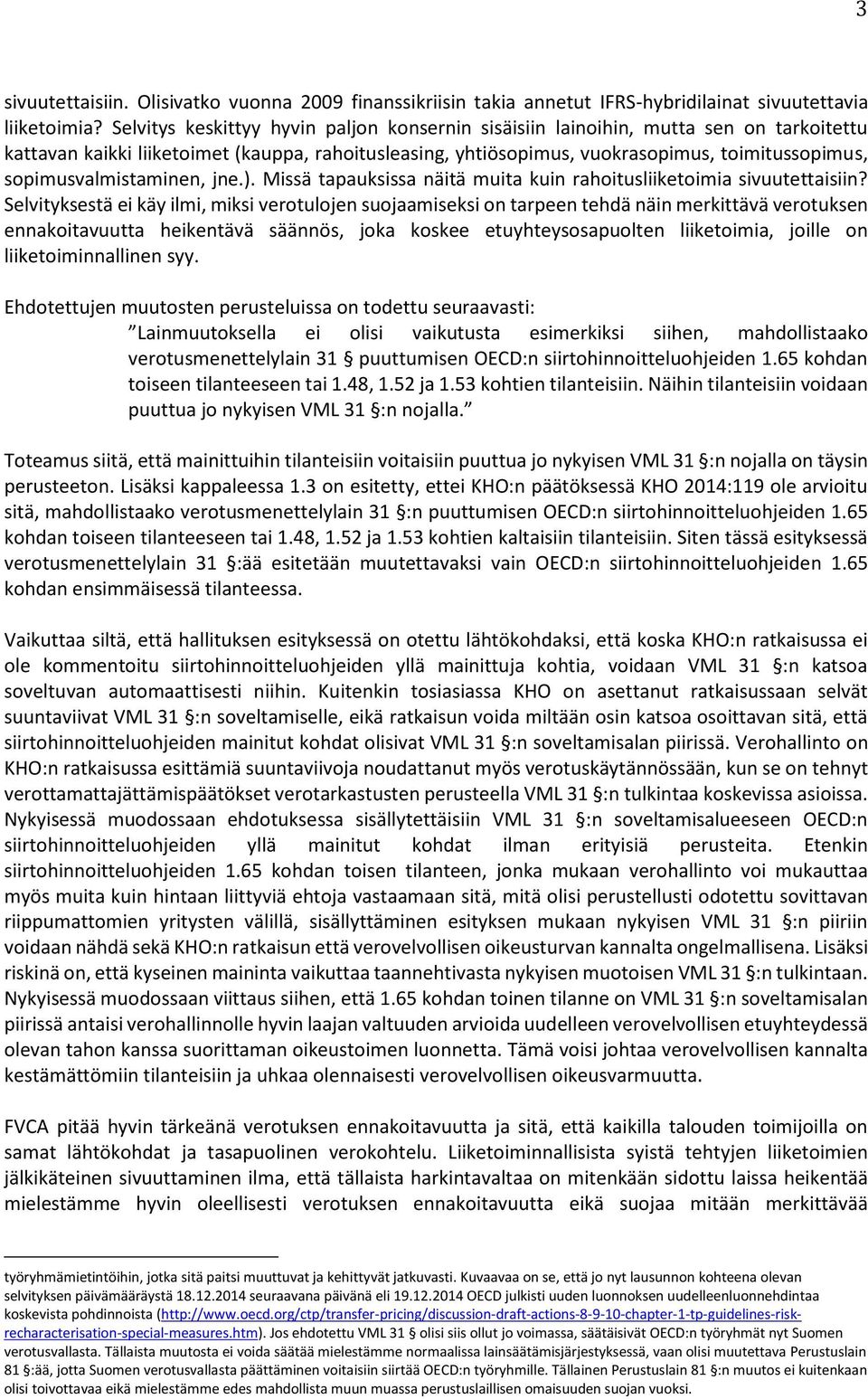 sopimusvalmistaminen, jne.). Missä tapauksissa näitä muita kuin rahoitusliiketoimia sivuutettaisiin?