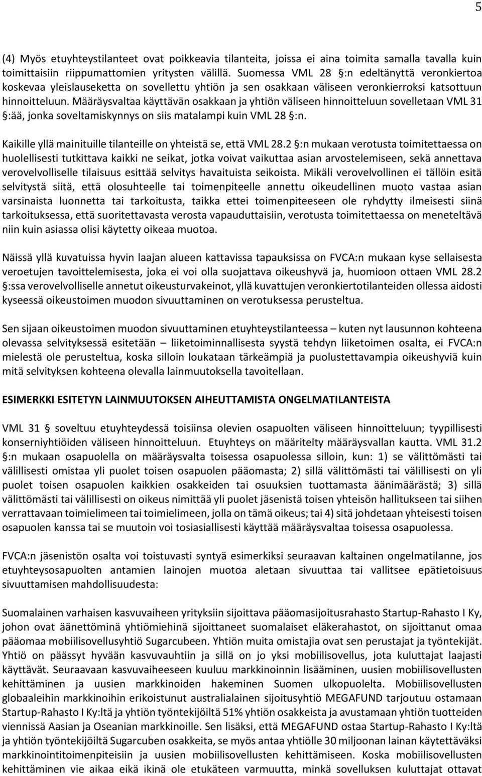 Määräysvaltaa käyttävän osakkaan ja yhtiön väliseen hinnoitteluun sovelletaan VML 31 :ää, jonka soveltamiskynnys on siis matalampi kuin VML 28 :n.