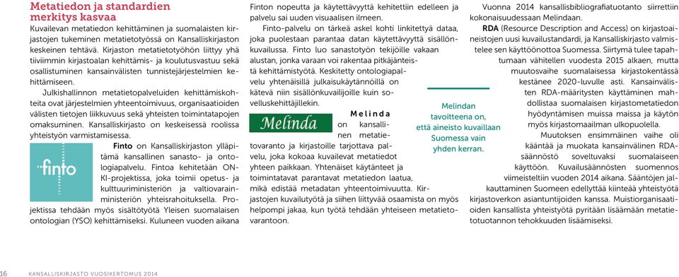 Julkishallinnon metatietopalveluiden kehittämiskohteita ovat järjestelmien yhteentoimivuus, organisaatioiden välisten tietojen liikkuvuus sekä yhteisten toimintatapojen omaksuminen.