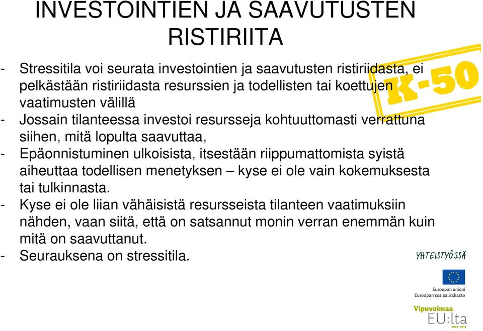 Epäonnistuminen ulkoisista, itsestään riippumattomista syistä aiheuttaa todellisen menetyksen kyse ei ole vain kokemuksesta tai tulkinnasta.