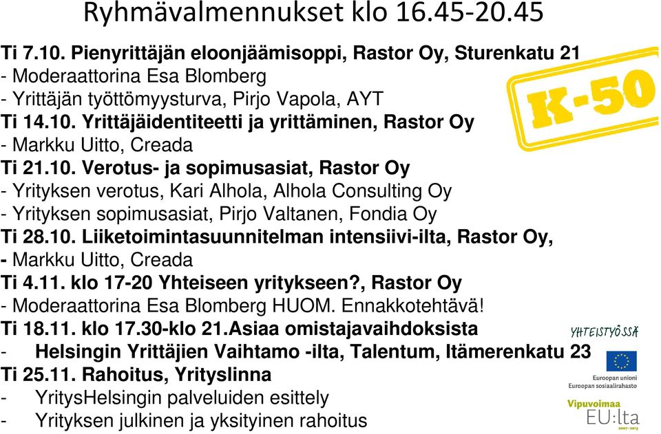 11. klo 17-20 Yhteiseen yritykseen?, Rastor Oy - Moderaattorina Esa Blomberg HUOM. Ennakkotehtävä! Ti 18.11. klo 17.30-klo 21.