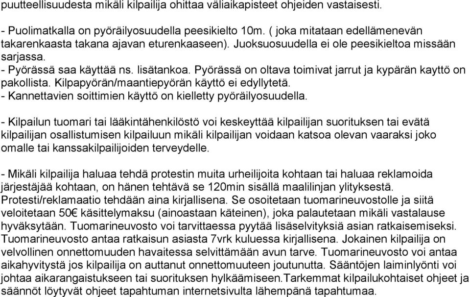 Pyörässä on oltava toimivat jarrut ja kypärän kayttö on pakollista. Kilpapyörän/maantiepyörän käyttö ei edyllytetä. - Kannettavien soittimien käyttö on kielletty pyöräilyosuudella.