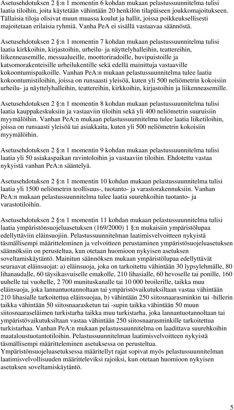 Asetusehdotuksen 2 :n 1 momentin 7 kohdan mukaan pelastussuunnitelma tulisi laatia kirkkoihin, kirjastoihin, urheilu- ja näyttelyhalleihin, teattereihin, liikenneasemille, messualueille,