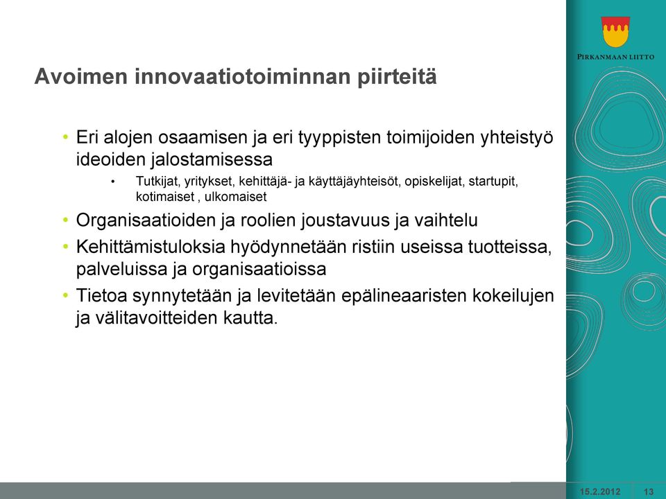 Organisaatioiden ja roolien joustavuus ja vaihtelu Kehittämistuloksia hyödynnetään ristiin useissa tuotteissa,