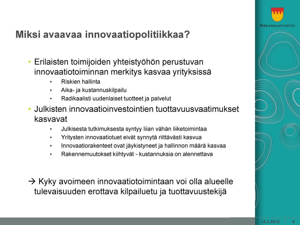 uudenlaiset tuotteet ja palvelut Julkisten innovaatioinvestointien tuottavuusvaatimukset kasvavat Julkisesta tutkimuksesta syntyy liian vähän liiketoimintaa