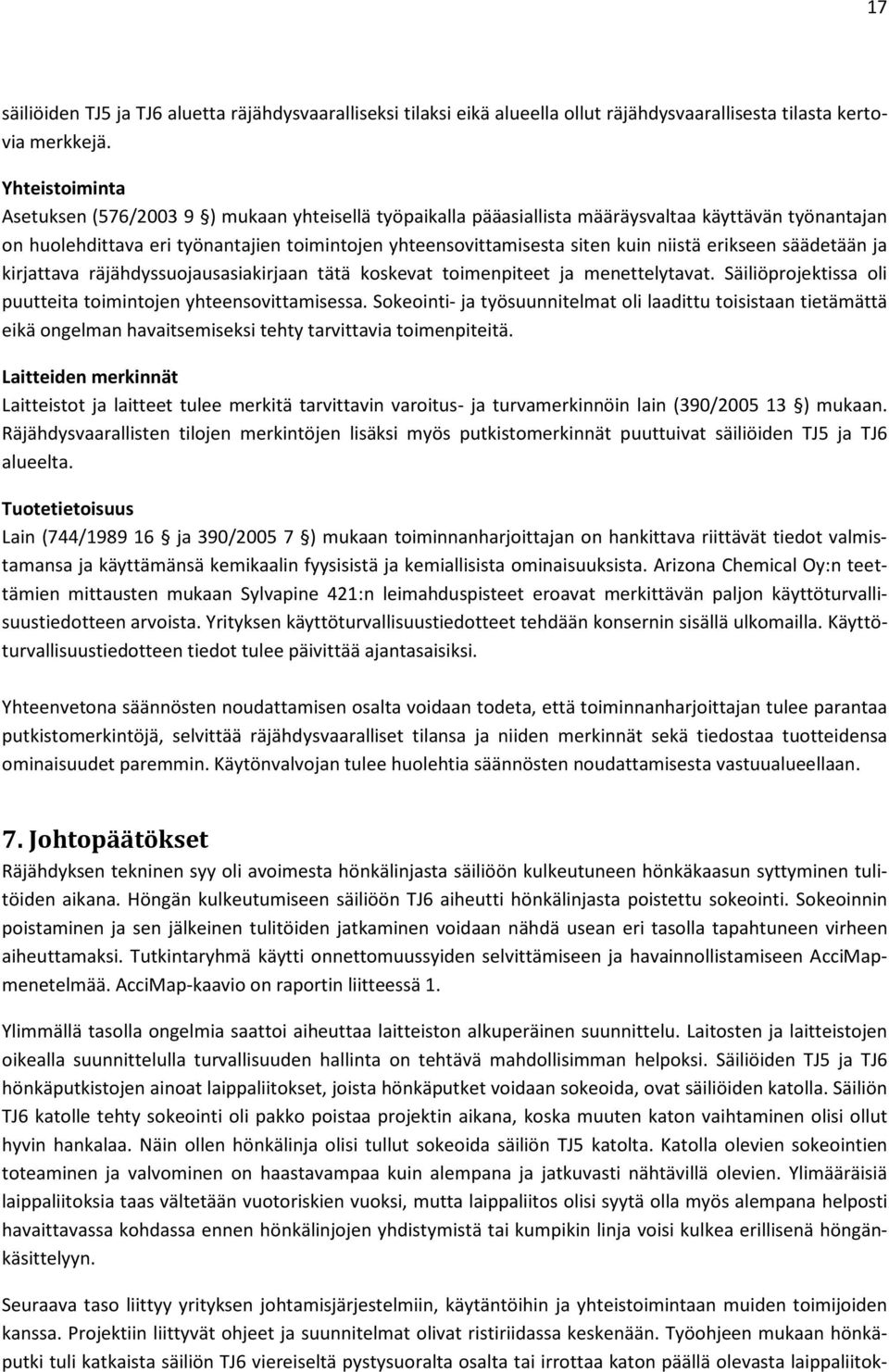 niistä erikseen säädetään ja kirjattava räjähdyssuojausasiakirjaan tätä koskevat toimenpiteet ja menettelytavat. Säiliöprojektissa oli puutteita toimintojen yhteensovittamisessa.